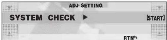 ADJ-SETTING SYSTEM CHECK ▶ [START] RTN®