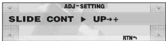 ADJ-SETTING SLIDE CONT ▶ UP→+ RTN