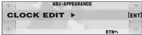 ADJ-APPEARANCE CLOCK EDIT ▶ [ENT] RTN