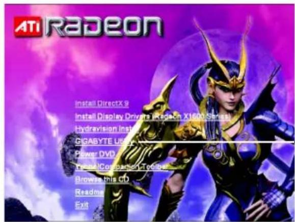 ATI RADEON Install DirectX 9 Install Display Drivers (Rede-In X1600 Serial) Hydravision Instal GGABYTE LIKE Power DVD From AI Companion Tools Browse this CD Readme Exit