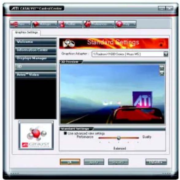 ATI CATALYST™ Control Center Graphics Settings Welcome Information Center Displays Manager 3D Axiva™ Videos Standard Settings Graphics Adapter: 1 Radeon/1600.5 fps [ Max MS ] 3D Preview ATi Standard Settings Use advanced view settings Performance Quality Advanced OK apply Show it Details