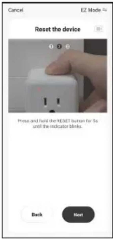 Cancel EZ Mode Reset the device Press and hold the RESET button for 5s until the indicator blinks. Back Next