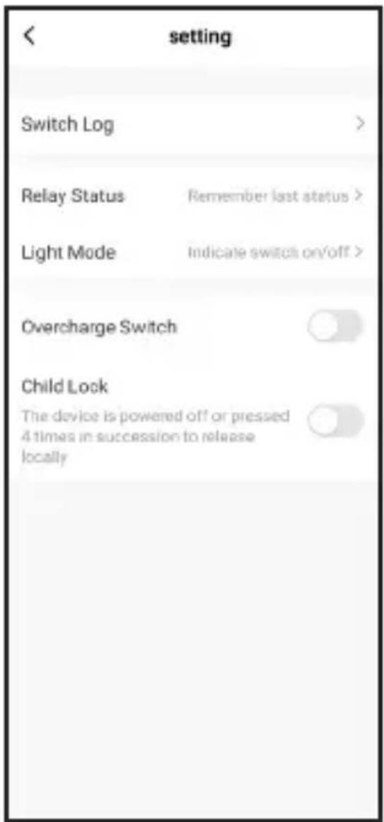 setting Switch Log > Relay Status Remember last status > Light Mode Indicate switch on/off > Overcharge Switch Child Lock The device is powered off or pressed 4 times in succession to release locally