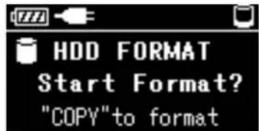 HDD FORMAT Start Format? "COPY" to format
