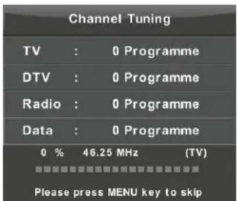 Channel Tuning TV : 0 Programme DTV : 0 Programme Radio : 0 Programme Data : 0 Programme 0 % 46.25 MHz (TV) Please press MENU key to skip