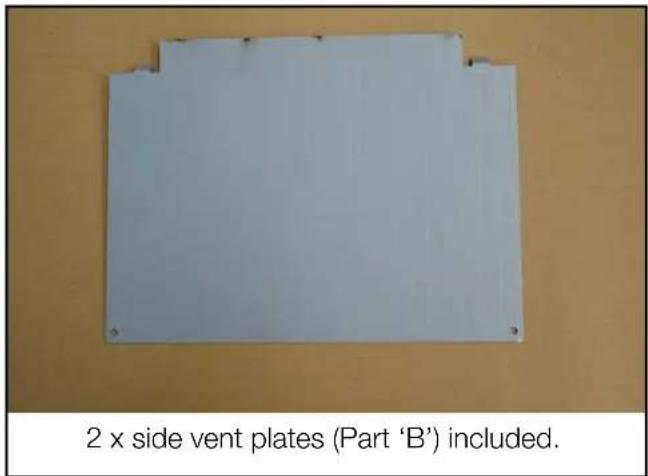 2 x side vent plates (Part 'B') included.