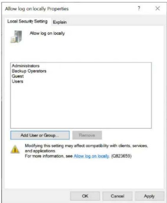 Allow log on locally Properties Local Security Setting Explain Allow log on locally Administrators Backup Operators Guest Users Add User or Group... Remove Modifying this setting may affect compatibility with clients, services, and applications. For more information, see Allow log on locally. (Q823659) OK Cancel Apply