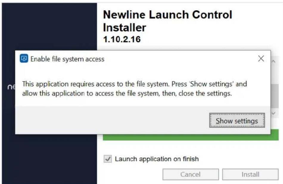 Newline Launch Control Installer 1.10.2.16 Enable file system access This application requires access to the file system. Press 'Show settings' and allow this application to access the file system, then, close the settings. Show settings Launch application on finish Cancel Install