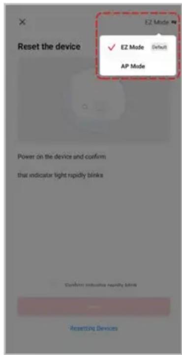 Reset the device EZ Mode ✓ EZ Mode Default AP Mode Power on the device and confirm that indicator light rapidly blinks Confirm instructions rapidly blinks Resetting Devices