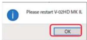 Please restart V-02HD MK II. OK