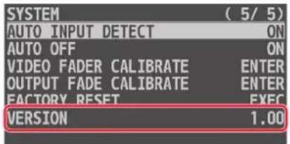 SYSTEM ( 5/ 5 ) AUTO INPUT DETECT ON AUTO OFF ON VIDEO FADER CALIBRATE ENTER OUTPUT FADE CALIBRATE ENTER FACTORY RESET EXEC VERSION 1.00