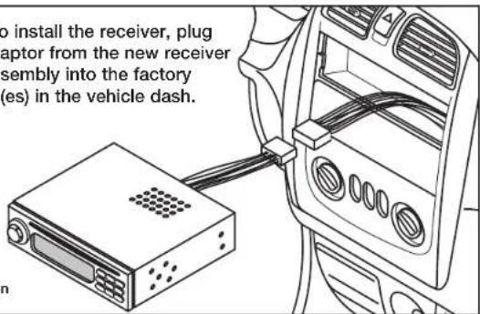 to install the receiver, plug aptor from the new receiver sembly into the factory (es) in the vehicle dash.