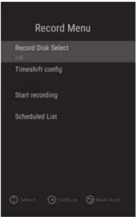 Record Menu Record Disk Select null Timeshift config Start recording Scheduled List Select Confirm Back/Exit