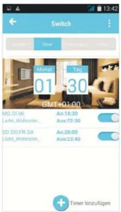 Switch Timer Monat 01 30 Täg GMT+01:00 MG.DI.MI. Licht_Wohnzins... An:18:30 Aus:22:30 SO. DO.FR.SA Licht_Wohnzins... An:20:00 Aus:23:45 Timer hinzufügen