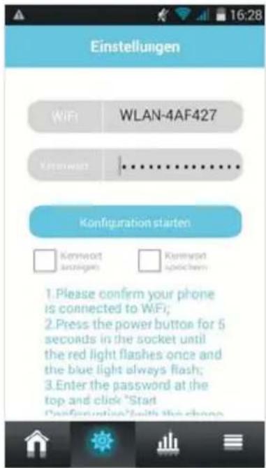 Einstellungen WIFI WLAN-4AF427 Kennewatt Konfiguration starten Kennewatt Kennwert Kennwert Kennwert 1. Please confirm your phone is connected to WIFI; 2. Press the power button for 5 seconds in the socket until the red light flashes once and the blue light always flash; 3. Enter the password at the top and click "Start Configuration" with the shape