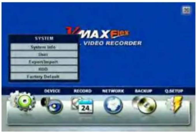 SYSTEM Systems Info Unit Export/Import HDD Factory Default MAX Flex VIDEO RECORDER DEVICE RECORD NETWORK BACKUP Q.SETUP