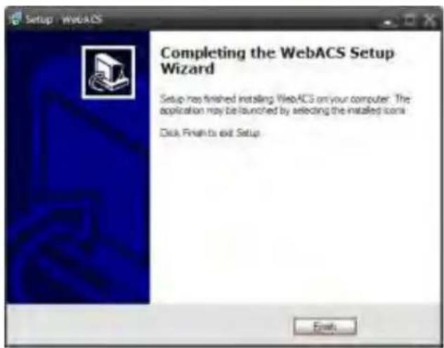 Setup - WebACS Completing the WebACS Setup Wizard Setup has finished installing WebACS on your computer. The application may be launched by selecting the installed icon. Click Finish to exit Setup Finish...
