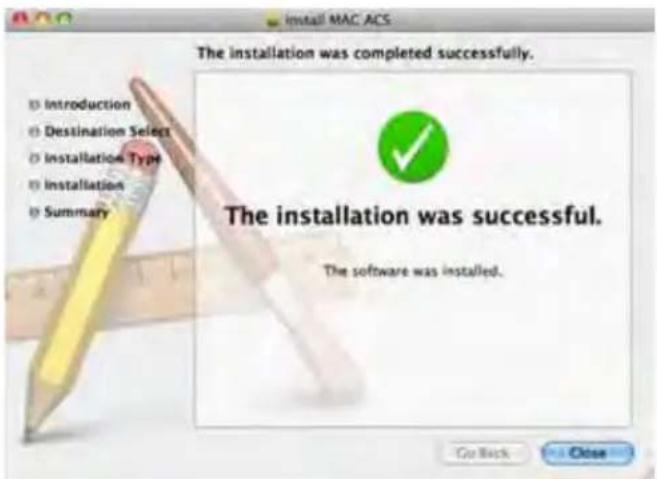 Install MAC ACS The installation was completed successfully. I) Introduction I) Destination Select I) Installation Type I) Installation I) Summary The installation was successful. The software was installed. Go Back Close
