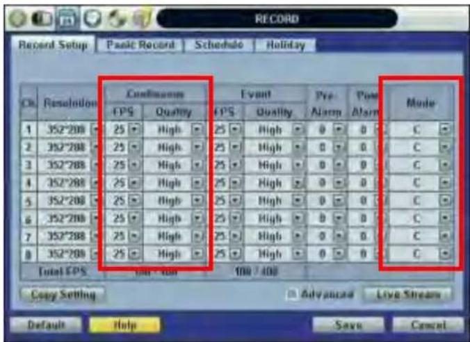 RECORD Record Setup Pasic Record Schedule Holiday Ch Resolution Continuous Event Pose EPS Quality EPS Quality Pre Alarm Pose Alarm Mode 1 352*208 25 High 25 High 0 0 C 2 352*208 25 High 25 High 0 0 C 3 352*208 25 High 25 High 0 0 C 4 352*208 25 High 25 High 0 0 C 5 352*208 25 High 25 High 0 0 C 6 352*208 25 High 25 High 0 0 C 7 352*208 25 High 25 High 0 0 C 8 352*208 25 High 25 High 0 0 C Total EPS 100 / 100 Copy Setting Advanced Live Stream Default Help Save Cancel