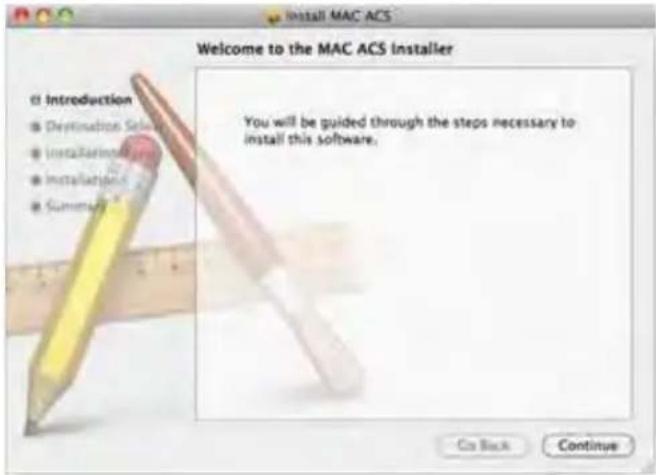 Install MAC ACS Welcome to the MAC ACS installer Introduction • Destination Selection • Installation • Installations • Summary You will be guided through the steps necessary to install this software. Go Back Continue
