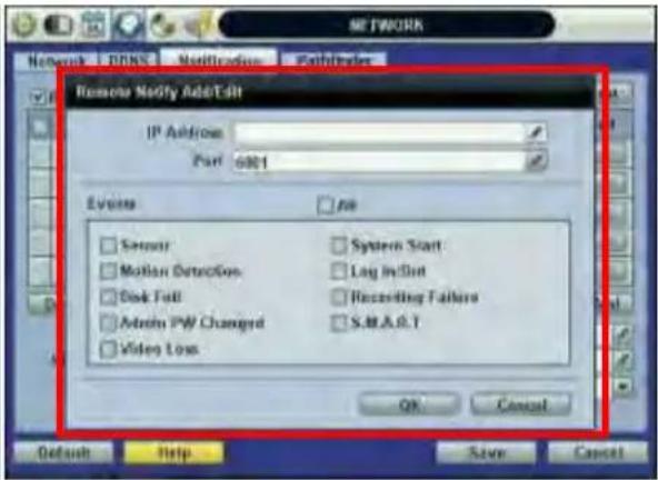 NETWORK Network | DNS | Notification | Feedback Remote Notify Add/Edit IP Address Port 6801 Events Sensor Motion Detection Disk Full Admin PW Changed Video Loss System Start Log In/Dut Recording Failure S.M.A.R.T OK Cancel Default Help Save Cancel