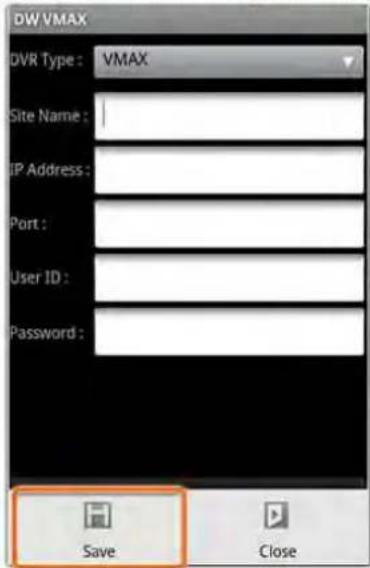 DW VMAX DVR Type : VMAX Site Name : IP Address : Port : User ID : Password : Save Close