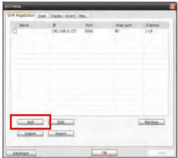 ACS-Group DyRk Registration User Displays Event Proc. Name IP Port Web port Channel 192.168.0.157 8060 80 1-18 Add Exit Remove Import Export Keyboard CB