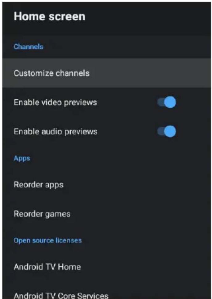 Home screen Channels Customize channels Enable video previews Enable audio previews Apps Reorder apps Reorder games Open source licenses Android TV Home Android TV Core Services