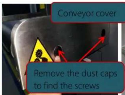 Conveyor cover Remove the dust caps to find the screws