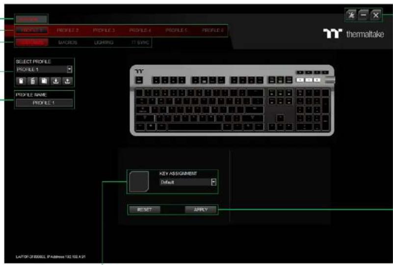 PROFILE PROFILE 2 PROFILE 3 PROFILE 4 PROFILE 5 PROFILE 6 MACROS LIGHTING IT VYMC SELECT PROFILE PROFILE 1 PROFILE NAME PROFILE 1 KEY ASSIGNMENT Default RESET APPLY LATOR: Z000000, IP Address: 192.198.0.01 thermaltake