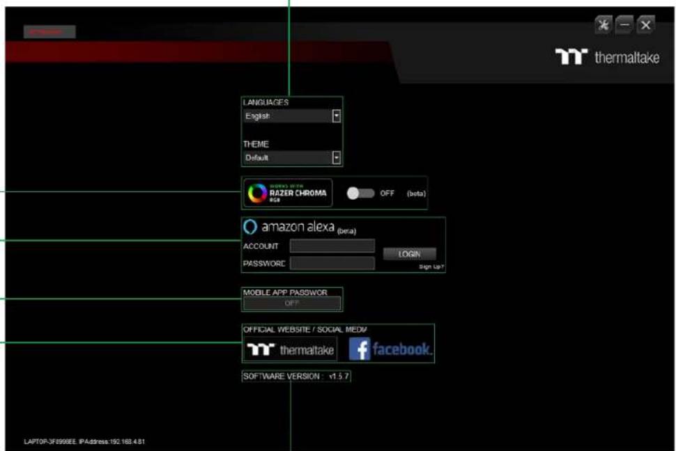 LANTUAGES English THEME Default BRAZER WITH RAZER CHROMA RGB OFF (beta) amazon alexa (beta) ACCOUNT PASSWORD LOGIN Sign Up? MOBILE APP PASSWOR OFF OFFICIAL WEBSITE / SOCIAL MEDIA thermaltake facebook. SOFTWARE VERSION: v1.5.7 LAPTOP-3F8998EE, IPAddress: 192.168.4.81