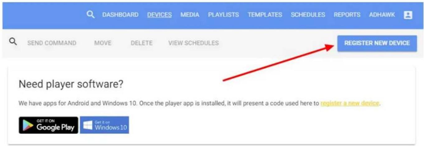 DASHBOARD DEVICES MEDIA PLAYLISTS TEMPLATES SCHEDULES REPORTS ADHAWK SEND COMMAND MOVE DELETE VIEW SCHEDULES REGISTER NEW DEVICE Need player software? We have apps for Android and Windows 10. Once the player app is installed, it will present a code used here to register a new device. GET IT ON Google Play Get it on Windows 10