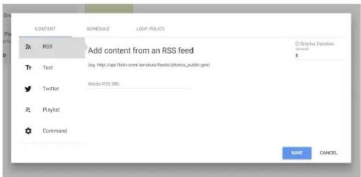 CONTENT SCHEDULE LOOP POLICY RSS Add content from an RSS feed Text (eg. http://api.flickr.com/services/feeds/photos_public.gne) Twitter Media RSS URL Playlist Command O Display Duration Startups $ SAVE CANCEL