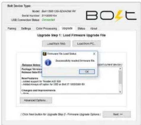 Bolt Device Type: Model: Bolt 1500 12VG-SDX/DAVM RX Serial Number: 2113000 XIA USB Connection Status: Connected Pairing Settings Color Processing Upgrade Status About Upgrade Step 1: Load Firmware Upgrade File Load Film Web Load Film PC... Hardware File Load Status Successively installed firmware file. Release Notes: Package Version: Release Data: DVD OK New Features: - Added support for Traders A25 SSD - Added Always off option for DVD at that 37.1800300 RX Changes and Improvements None Advanced Options... (Click Next button for Upgrade Step 2 - Firmware Upgrade Options) Next >>