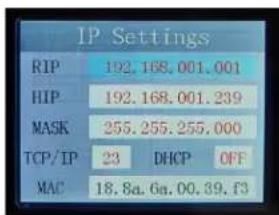 IP Settings RIP 192.168.001.001 HIP 192.168.001.239 MASK 255.255.255.000 TCP/IP 23 DHCP OFF MAC 18.8a.6a.00.39.f3