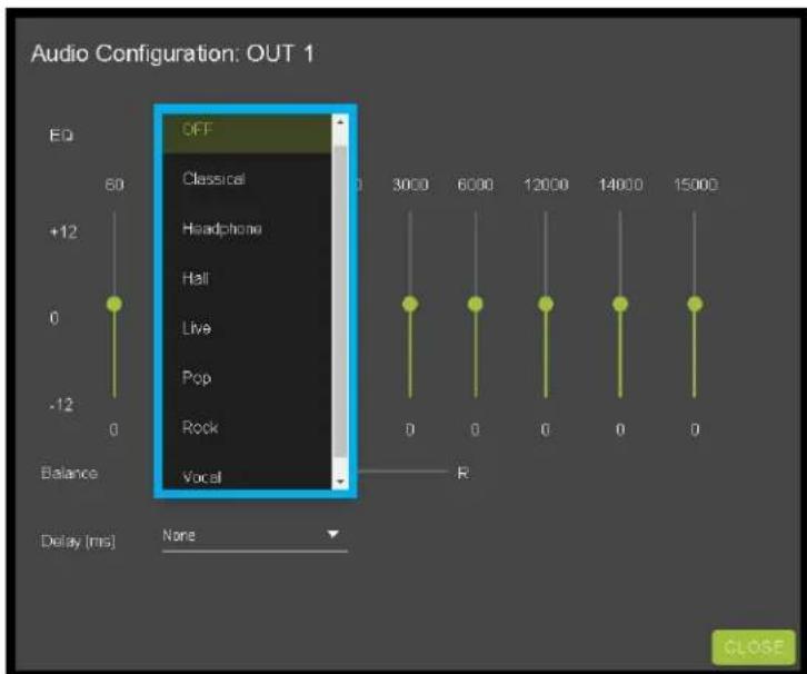 Audio Configuration: OUT 1 EQ 60 +12 0 -12 Balance OFF Classical Headphone Hall Live Pop Rock Vocal 3000 6000 12000 14000 15000 R Delay [ms] None CLOSE
