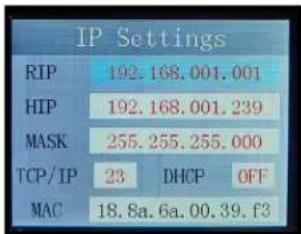 IP Settings RIP 192.168.001.001 HIP 192.168.001.239 MASK 255.255.255.000 TCP/IP 23 DHCP OFF MAC 18.8a.6a.00.39.f3
