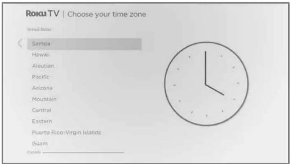 Roku TV | Choose your time zone United States Samoa Hawaii Aleutian Pacific Arizona Mountain Central Eastern Puerto Rico-Virgin Islands Guam Canada