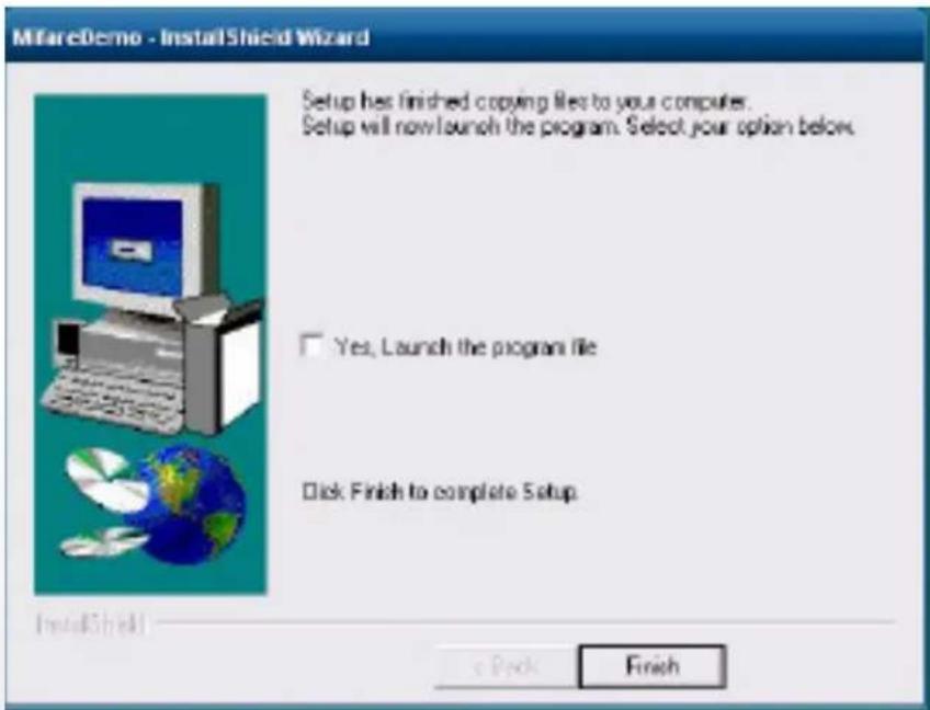 Mifare eDemo - InstallShield Wizard Setup has finished copying files to your computer. Setup will now launch the program. Select your option below. Yes, Launch the program file Click Finish to complete Setup e Pack Finish