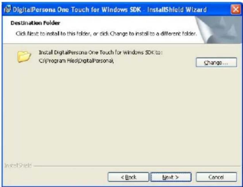 DigitalPersona One Touch for Windows SDK - InstallShield Wizard Destination Folder Click Next to install to this folder, or click Change to install to a different folder. Install DigitalPersona One Touch for Windows SDK to: C:\Program Files\DigitalPersona\ Change... InstallShield < Back Next > Cancel