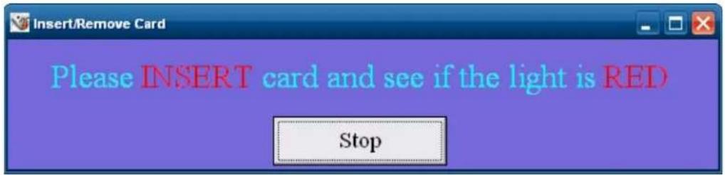 Insert/Remove Card Please INSERT card and see if the light is RED Stop