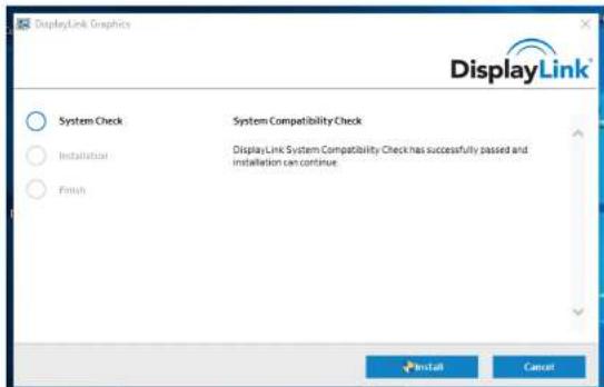 DisplayLink Graphics DisplayLink System Check System Compatibility Check Installation Finish DisplayLink System Compatibility Check has successfully passed and installation can continue Install Cancel