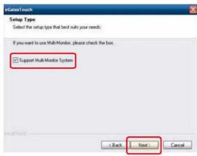 eGatesTouch Setup Type Select the setup type that best suits your needs. If you want to use Multi-Monitor, please check the box. ✓ Support Multi-Monitor System < Back Next : Cancel