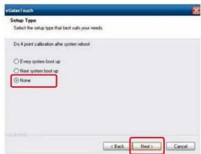 eGalerTouch Setup Type Select the setup type that best suits your needs. Do 4 point calibration after system reboot ○ Every system boot up ○ Next system boot up ● None < Back Next > Cancel
