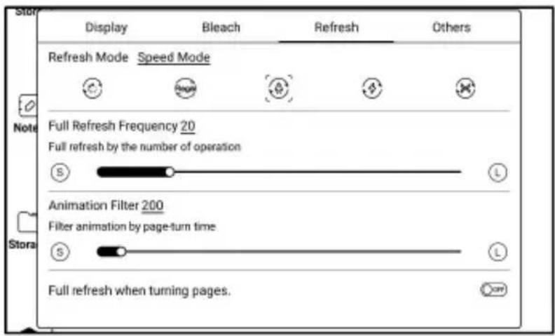 Display Bleach Refresh Others Refresh Mode Speed Mode Full Refresh Frequency 20 Full refresh by the number of operation Animation Filter 200 Filter animation by page-turn time Full refresh when turning pages.