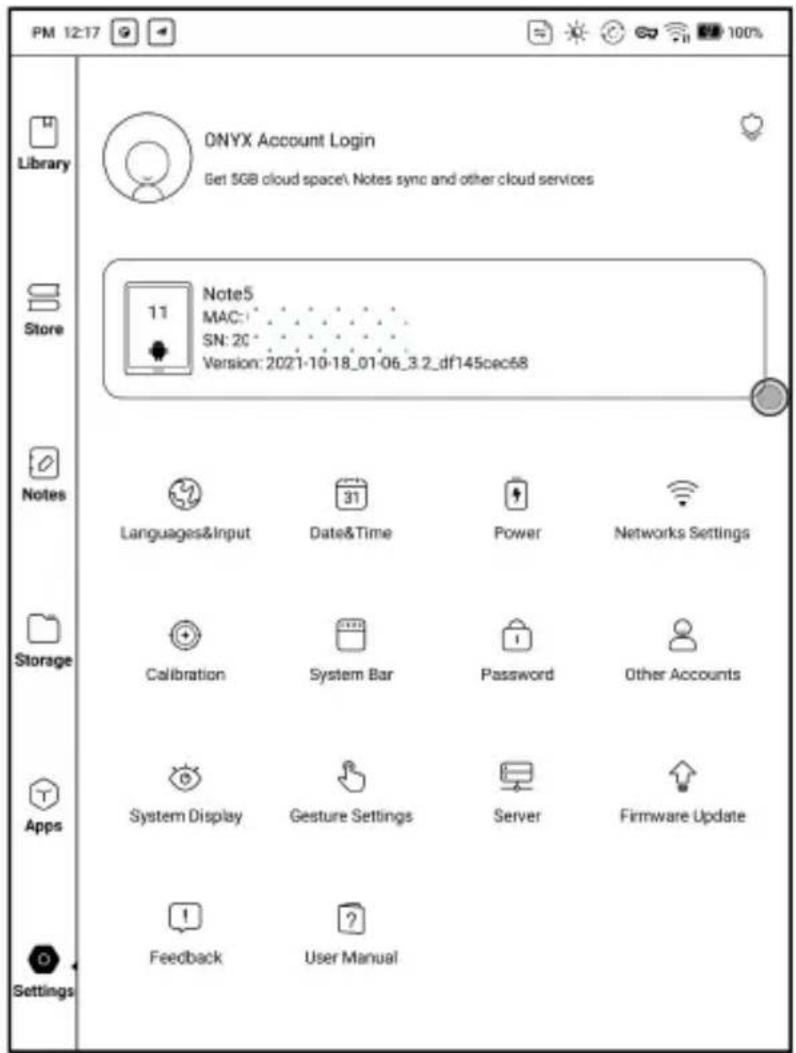 PM 12:17 Library ONYX Account Login Get 5GB cloud space\ Notes sync and other cloud services Store Note5 MAC: SN: 20 Version: 2021-10-18_01-06_3.2_df145cec58 Notes Languages&Input Date&Time Power Networks Settings Storage Calibration System Bar Password Other Accounts Apps System Display Gesture Settings Server Firmware Update Settings Feedback User Manual