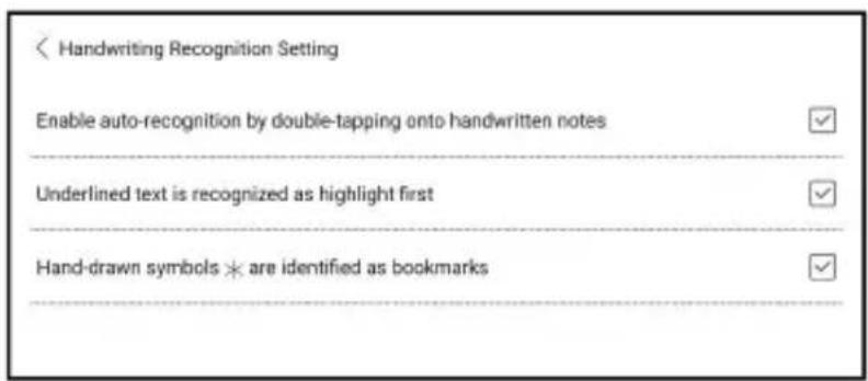 < Handwriting Recognition Setting Enable auto-recognition by double-tapping onto handwritten notes Underlined text is recognized as highlight first Hand-drawn symbols ✗ are identified as bookmarks