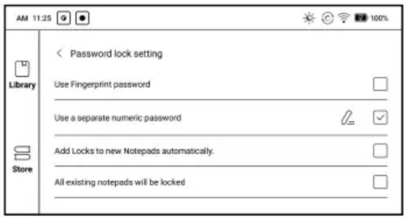 AM 11:25 Library Store Password lock setting Use Fingerprint password Use a separate numeric password Add Locks to new Notepads automatically. All existing notepads will be locked