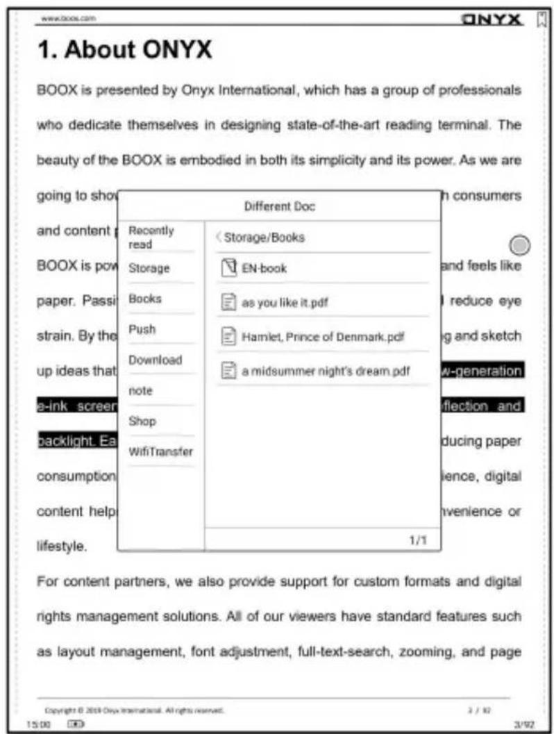 www.boox.com ONYX 1. About ONYX BOOX is presented by Onyx International, which has a group of professionals who dedicate themselves in designing state-of-the-art reading terminal. The beauty of the BOOX is embodied in both its simplicity and its power. As we are going to show and content BOOX is pow paper. Passi strain. By the up ideas that e-ink screen backlight Ea consumption content help lifestyle. Different Doc Recently read Storage Books Push Download note Shop WifiTransfer Storage/Books EN-book as you like it.pdf Hamlet, Prince of Denmark.pdf a midsummer night's dream.pdf 1/1 For content partners, we also provide support for custom formats and digital rights management solutions. All of our viewers have standard features such as layout management, font adjustment, full-text-search, zooming, and page Copyright © 2019 Onyx International. All rights reserved. 3 / 92 15:00 3/92