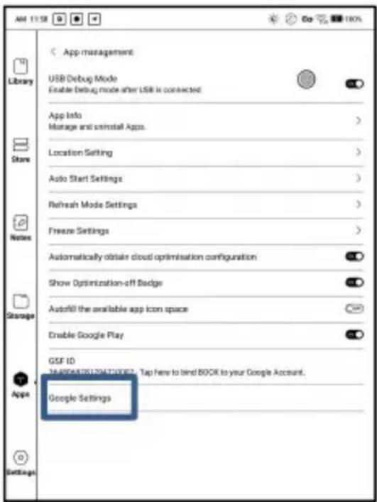 App management USB Debug Mode Enable Debug mode after USB is connected App Info Manage and install Apps. Location Setting Auto Start Settings Refresh Mode Settings Freeze Settings Automatically obtain cloud optimisation configuration Show Optimization-off Badge Autofill the available app icon space Enable Google Play GSF ID 24-806/2512043200E7 - Tap here to bind BOOK to your Google Account. Google Settings